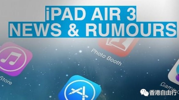 iPad Air 3传闻汇总 分辨率大幅提升？